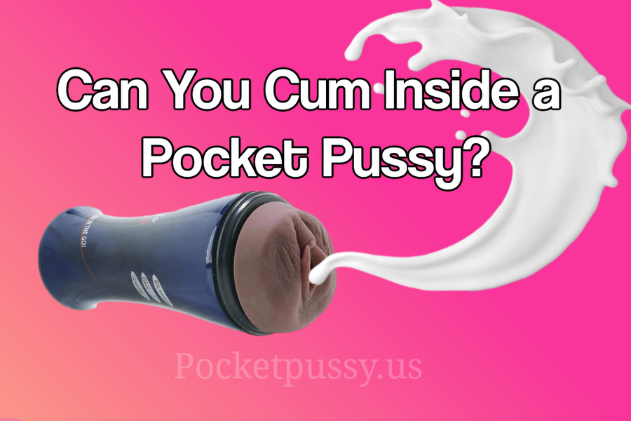 Can you cum inside a pocket pussy